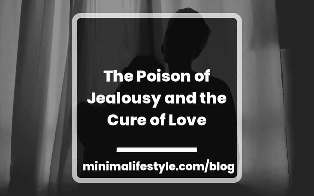 The poison of Jealousy and the cure of Love