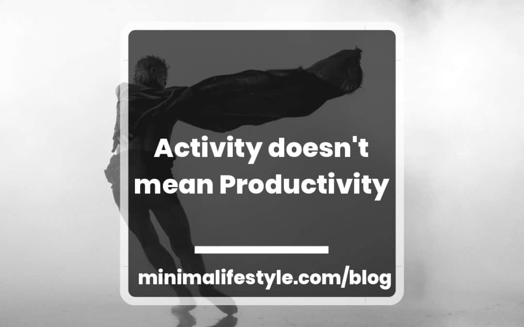 Activity doesn’t mean productivity